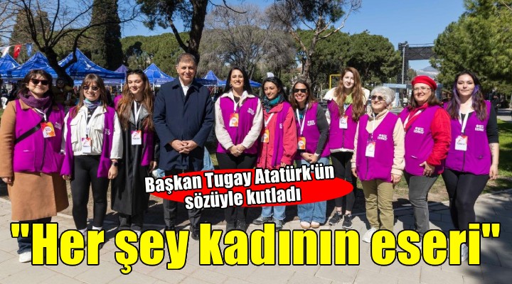 Başkan Tugay, Atatürk'ün sözüyle kadınlar gününü kutladı