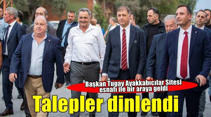 Başkan Tugay Ayakkabıcılar Sitesi esnafını ziyaret etti