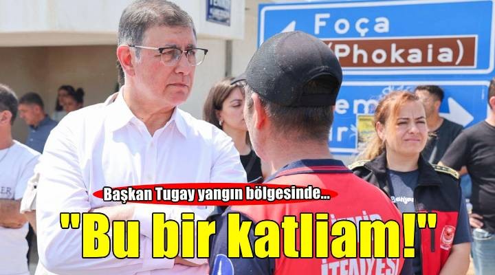 Başkan Tugay Foça'da yangın bölgesinde