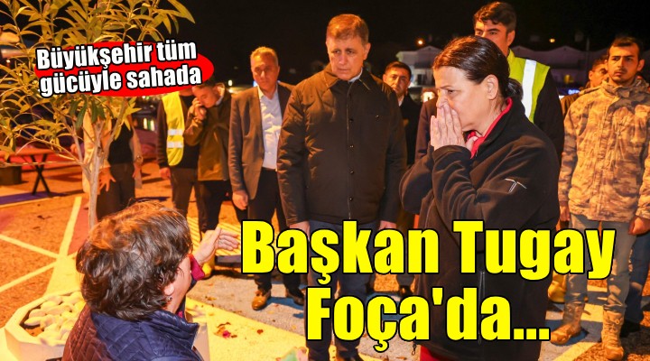 Başkan Tugay Foça’da incelemelerde bulundu