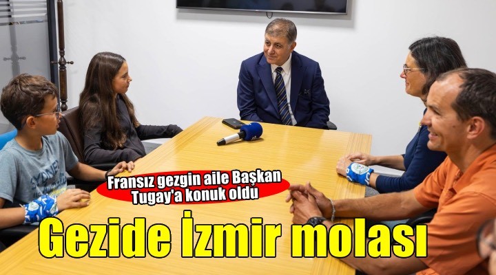 Başkan Tugay, Fransız gezgin aileyi ağırladı