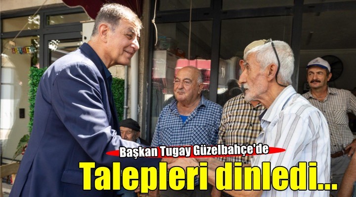Başkan Tugay Güzelbahçe'de esnaf ve vatandaşlarla buluştu