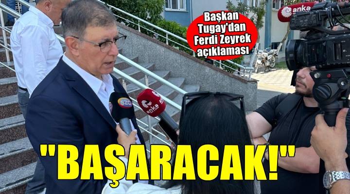 Başkan Tugay: Hayata tutunacak ve başaracak