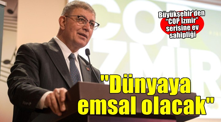 Başkan Tugay: İzmir dünyaya emsal olacak