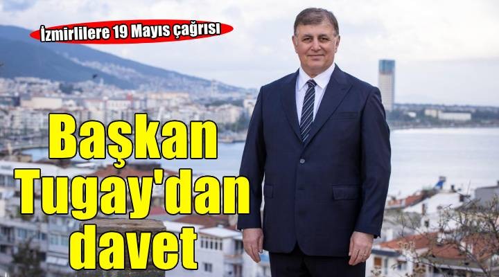 Başkan Tugay: İzmir’in o gün her yaştan insanı ile orada olması gerekiyor