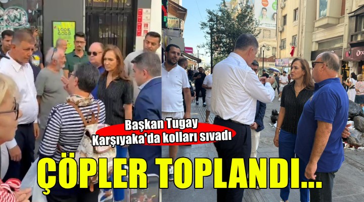 Başkan Tugay, Karşıyaka da çöpleri toplattırdı!