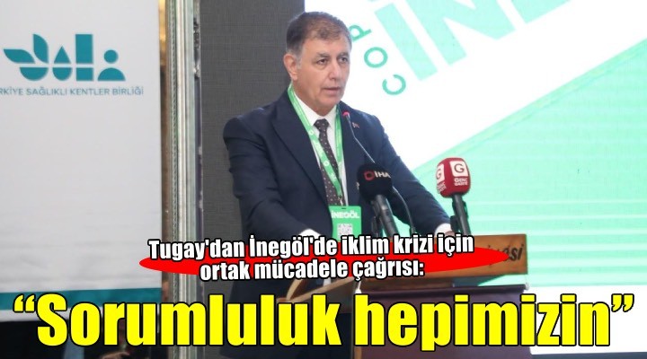 Başkan Tugay: Sorumluluk hepimizin
