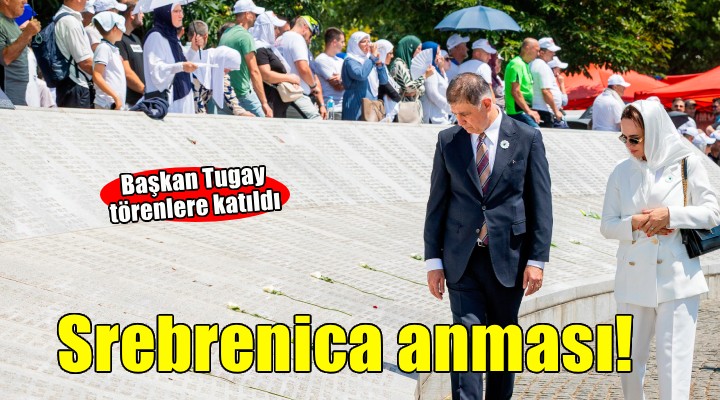 Başkan Tugay Srebrenica Katliamı’nı anma törenlerine katıldı