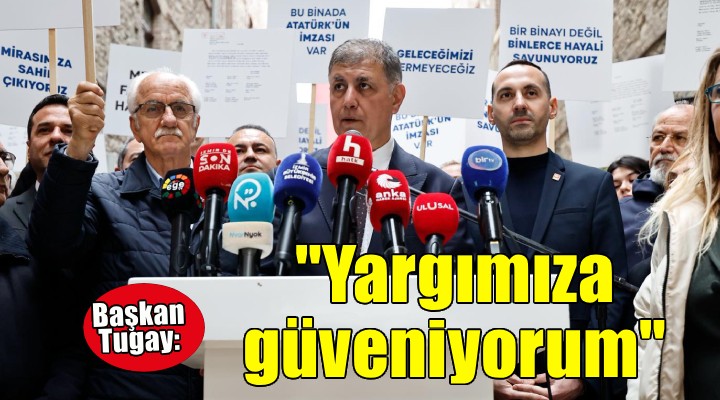 Başkan Tugay: Yargımıza güveniyorum