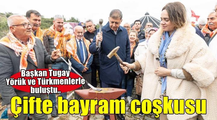 Başkan Tugay, Yörük ve Türkmenlerle çifte bayram coşkusunu paylaştı