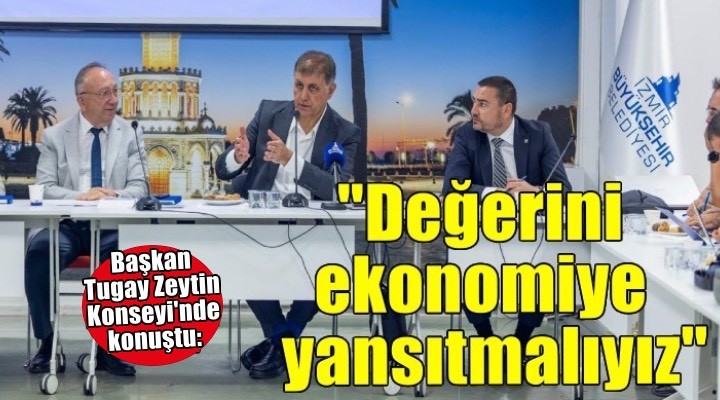 Başkan Tugay: Zeytinin değerini ekonomiye yansıtmalıyız