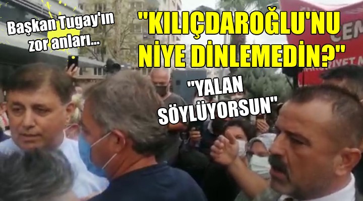 Başkan Tugay a büyük tepki...  Yalan söylüyorsun, Kılıçdaroğlu nu niye dinlemedin? 