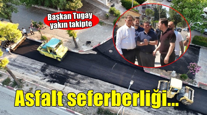 Başkan Tugay asfalt çalışmalarını yerinde inceledi