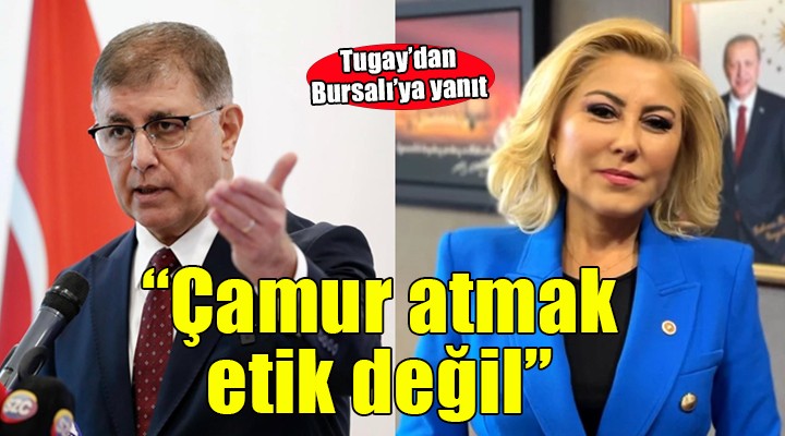 Başkan Tugay'dan AK Partili Bursalı'ya yanıt... ''Çamur atmak etik değil''