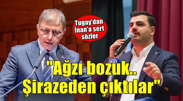 Başkan Tugay'dan AK Partili İnan'a: Ağzı bozuk, şirazeden çıktılar!