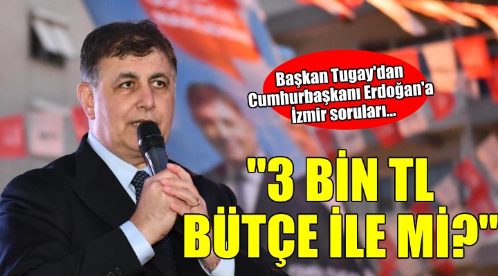 Başkan Tugay dan Cumhurbaşkanı Erdoğan a sorular...