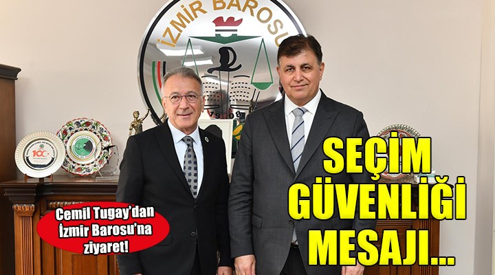 Başkan Tugay dan İzmir Barosu na ziyaret...