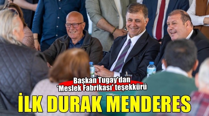 Başkan Tugay'dan Menderes'e teşekkür turu