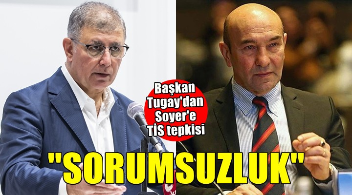 Başkan Tugay dan Soyer e TİS tepkisi: Giderayak yaptığı sorumsuzluk!