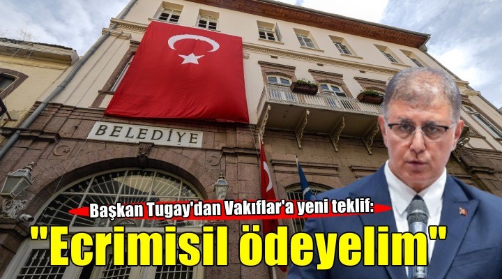 Başkan Tugay'dan Vakıflar'a devir tepkisi: “Hukuki haklarımızı sonuna kadar aramaya devam edeceğiz”
