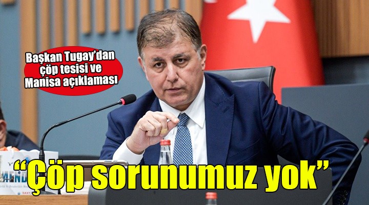 Başkan Tugay dan çöp tesisi açıklaması...