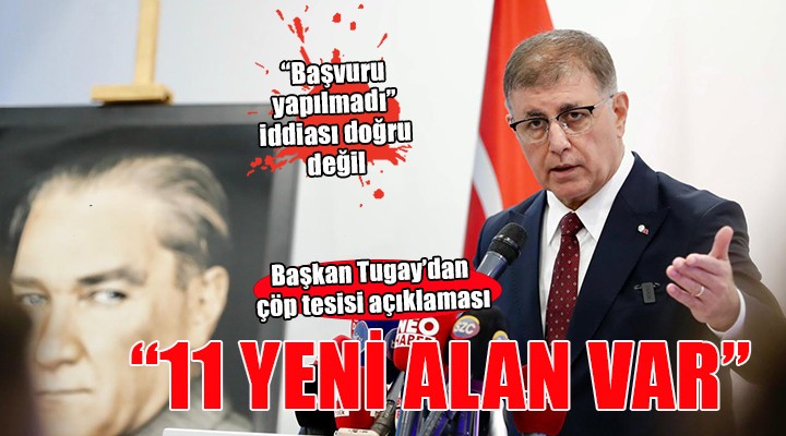 Başkan Tugay dan çöp tesisi açıklaması...  Başvuru yapılmadı  iddiası doğru değil!