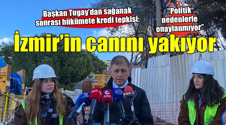 Başkan Tugay dan sağanak yağış sonrası hükümete kredi tepkisi!