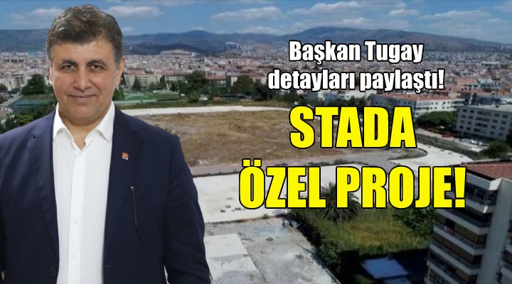 Başkan Tugay dan stada özel proje!