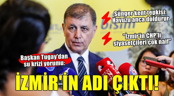 Başkan Tugay dan su krizi yorumu...  Suyu getirmekle yükümlü olan DSİ dir 