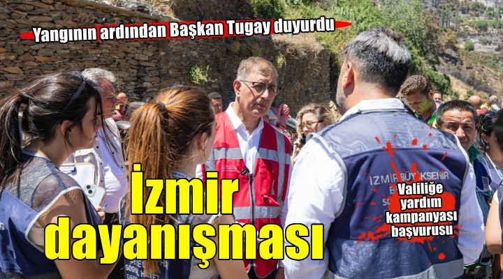 Başkan Tugay dan yanan köyler için İzmir dayanışması...
