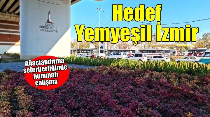 Başkan Tugay döneminde hedef yemyeşil İzmir