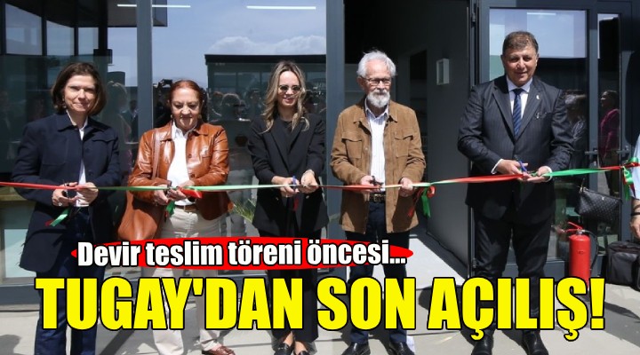 Başkan Tugay görevi devretmeden son açılışı yaptı!