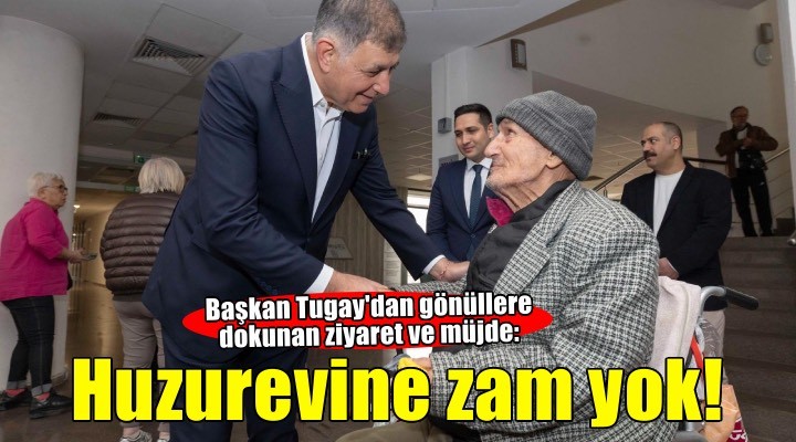 Başkan Tugay huzurevi sakinleriyle bayramlaştı