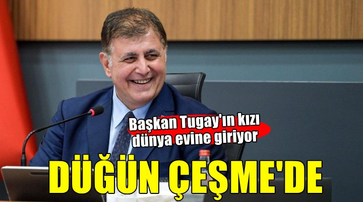 Başkan Tugay ın kızı dünya evine giriyor