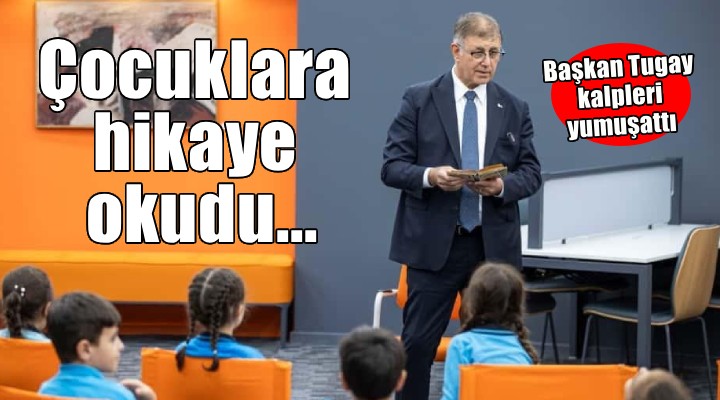 Başkan Tugay kütüphanede çocuklara hikaye okudu