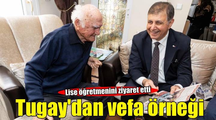 Başkan Tugay lise öğretmenini ziyaret etti