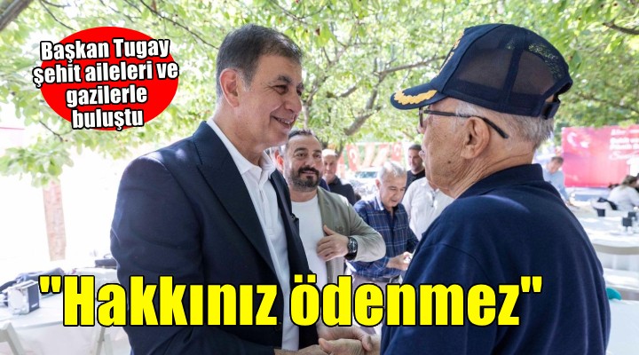 Başkan Tugay şehit aileleri ve gazilerle buluştu