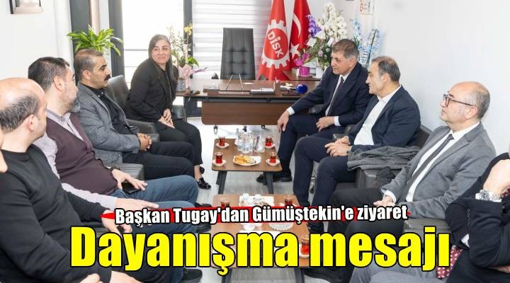 Başkan Tugay’dan Gümüştekin’e ziyaret