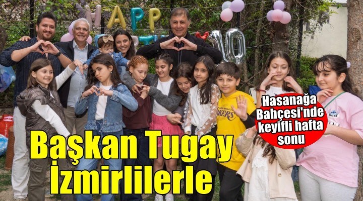 Başkan Tugay’dan Hasanağa Bahçesi’nde sıcak hafta sonu buluşması