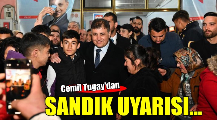 Başkan Tugay’dan sandıklara sahip çıkma uyarısı...