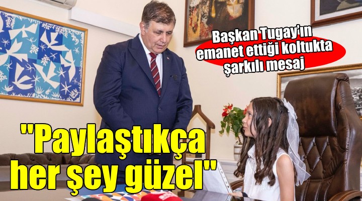 Başkan Tugay’ın emanet ettiği koltukta şarkılı mesaj