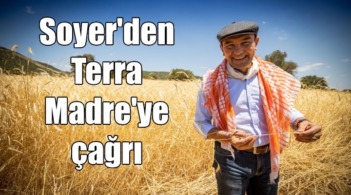 Başkan Tunç Soyer den Terra Madre ye çağrı