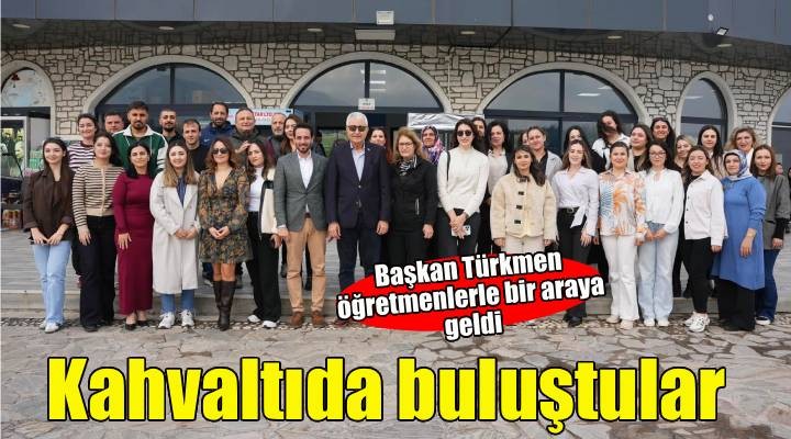 Başkan Türkmen den öğretmenler Günü e özel buluşma