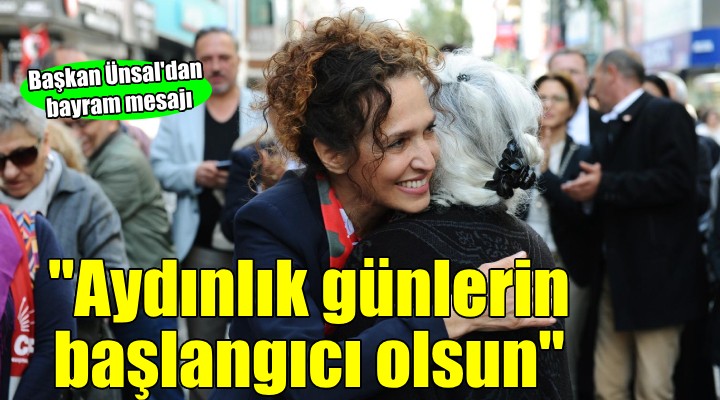 Başkan Ünsal: Bu bayram, aydınlık günlerin başlangıcı olsun!