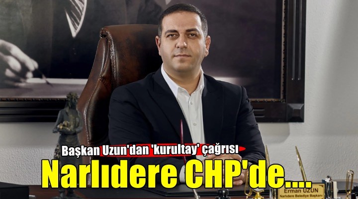 Başkan Uzun dan CHP kararı: Kurultay çağrısında bulundu!