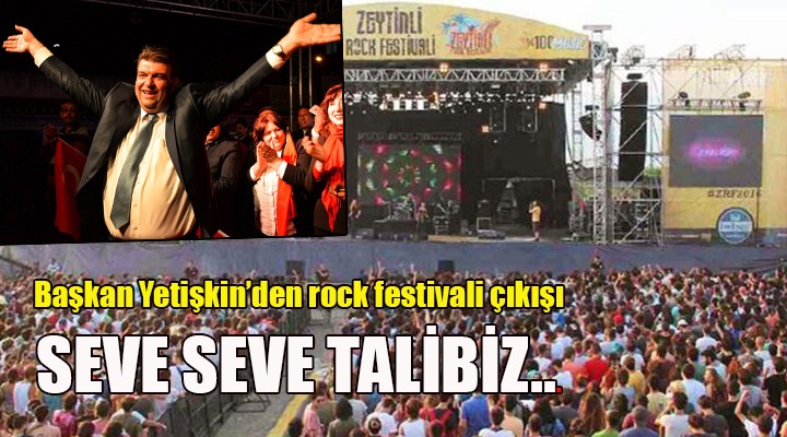 Başkan Yetişkin den rock festivali çağrısı: BİZ SEVE SEVE TALİBİZ!