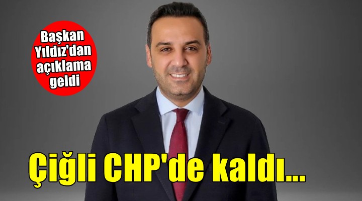 Başkan Yıldız'dan açıklama geldi... Çiğli CHP'de kaldı!
