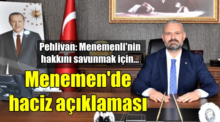 Menemen de Pehlivan dan haciz açıklaması...