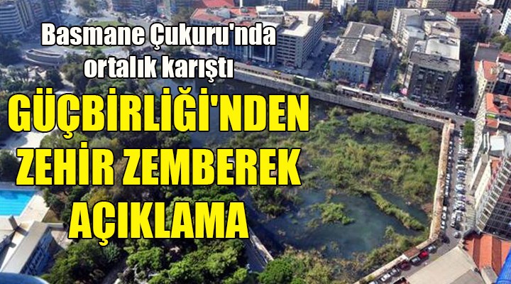 Basmane Çukuru nda ortalık karıştı! GÜÇBİRLİĞİ NDEN ZEHİR ZEMBEREK AÇIKLAMA..