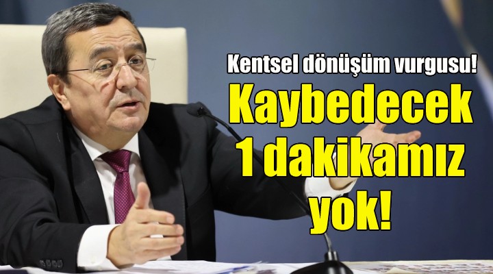 Batur: Artık kaybedecek bir dakikamız bile yok!